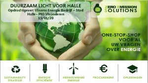 DUURZAAM LICHT VOOR HALLE Opdrachtgever Vlaams Energie Bedrijf
