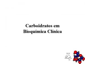 Carboidratos em Bioqumica Clnica n Carboidratos biomolculas mais