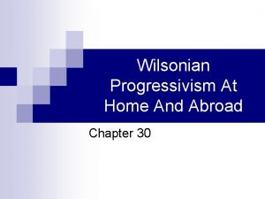 Wilsonian Progressivism At Home And Abroad Chapter 30