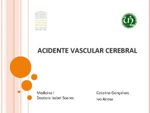 ACIDENTE VASCULAR CEREBRAL Medicina I Doutora Isabel Soares