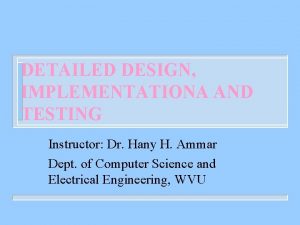 DETAILED DESIGN IMPLEMENTATIONA AND TESTING Instructor Dr Hany