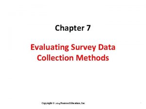 Chapter 7 Evaluating Survey Data Collection Methods Copyright