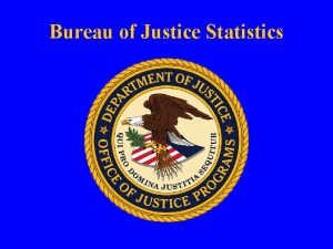Bureau of Justice Statistics Conducting Victimization and Community