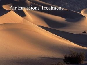 Air Emissions Treatment Because air pollutants vary in