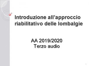 Introduzione allapproccio riabilitativo delle lombalgie AA 20192020 Terzo