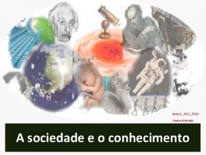 Aula 2 IEEC2019 Joana Andrade A sociedade e