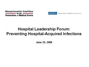 Hospital Leadership Forum Preventing HospitalAcquired Infections June 25