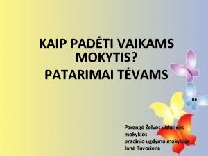 KAIP PADTI VAIKAMS MOKYTIS PATARIMAI TVAMS n Pareng