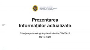 Prezentarea Informaiilor actualizate Situaia epidemiologic privind infecia COVID19