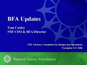 BFA Updates Tom Cooley NSF CFO BFA Director