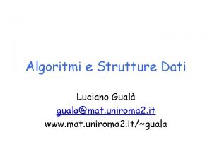 Algoritmi e Strutture Dati Luciano Gual gualamat uniroma