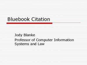 Bluebook Citation Jody Blanke Professor of Computer Information