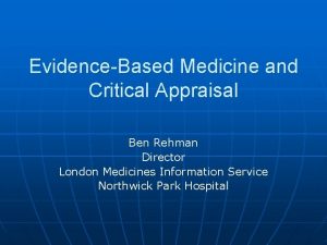 EvidenceBased Medicine and Critical Appraisal Ben Rehman Director