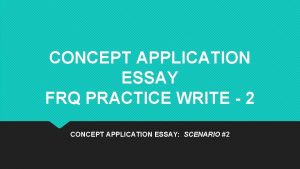 CONCEPT APPLICATION ESSAY FRQ PRACTICE WRITE 2 CONCEPT