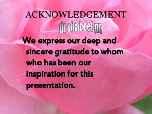 ACKNOWLEDGEMENT We express our deep and sincere gratitude