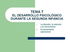 TEMA 7 EL DESARROLLO PSICOLGICO DURANTE LA SEGUNDA