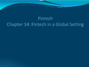 Fintech Chapter 14 Fintech in a Global Setting