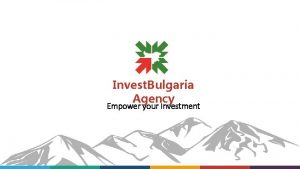 Invest Bulgaria Agency Empower your Investment 2 Content