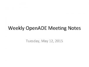 Weekly Open ADE Meeting Notes Tuesday May 12