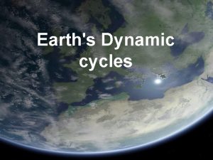 Earths Dynamic cycles Matter cycles and energy flows