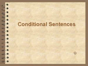 Conditional Sentences Conditional Types First Type Possible Probable