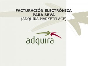 FACTURACIN ELECTRNICA PARA BBVA ADQUIRA MARKETPLACE CONTENIDO I