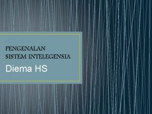 PENGENALAN SISTEM INTELEGENSIA Diema HS Arti Kecerdasan kemampuan