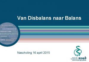 Van Disbalans naar Balans Nascholing 16 april 2015