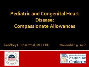 Pediatric and Congenital Heart Disease Compassionate Allowances Geoffrey