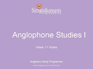 Anglistics Study Programme Anglophone Studies I Week 11