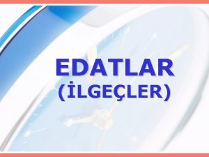 EDATLAR LGELER Tek bana bir anlam tamayan ancak