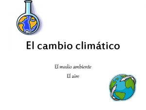 El cambio climtico El medio ambiente El aire