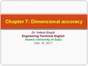 Chapter 7 Dimensional accuracy Dr Hatem Elaydi Engineering