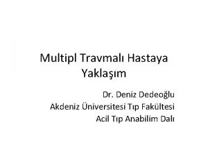 Multipl Travmal Hastaya Yaklam Dr Deniz Dedeolu Akdeniz