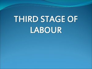 THIRD STAGE OF LABOUR DEFINITION Third stage is