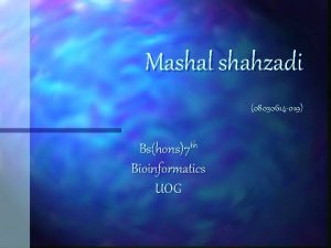 Mashal shahzadi 08030614 019 Bshons7 th Bioinformatics UOG
