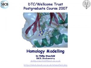 DTCWellcome Trust Postgraduate Course 2007 Homology Modelling Dr