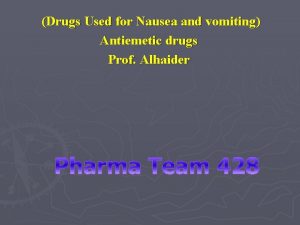 Drugs Used for Nausea and vomiting Antiemetic drugs