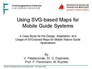 Forschungszentrum Karlsruhe in der HelmholtzGemeinschaft Using SVGbased Maps