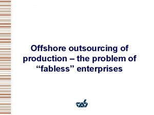 Offshore outsourcing of production the problem of fabless