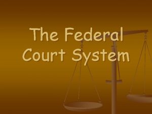 The Federal Court System District Courts n n