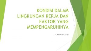 KONDISI DALAM LINGKUNGAN KERJA DAN FAKTOR YANG MEMPENGARUHINYA