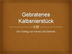 Gebratenes Kalbsnierstck Ein Vortrag von Yannic und Dominik