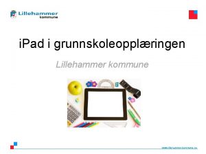 i Pad i grunnskoleopplringen Lillehammer kommune www lillehammer