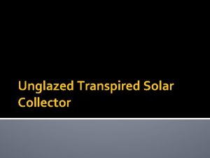 Unglazed Transpired Solar Collector Background Solar energy collection