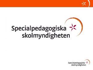 Specialpedagogiska skolmyndigheten r statens samlade std i specialpedagogiska