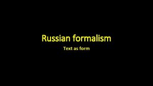 Russian formalism Text as form Emergence A school