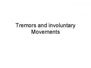 Tremors and involuntary Movements The basal ganglia Relation