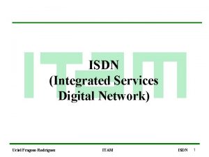 ISDN Integrated Services Digital Network Uciel Fragoso Rodrguez