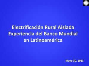 Electrificacin Rural Aislada Experiencia del Banco Mundial en